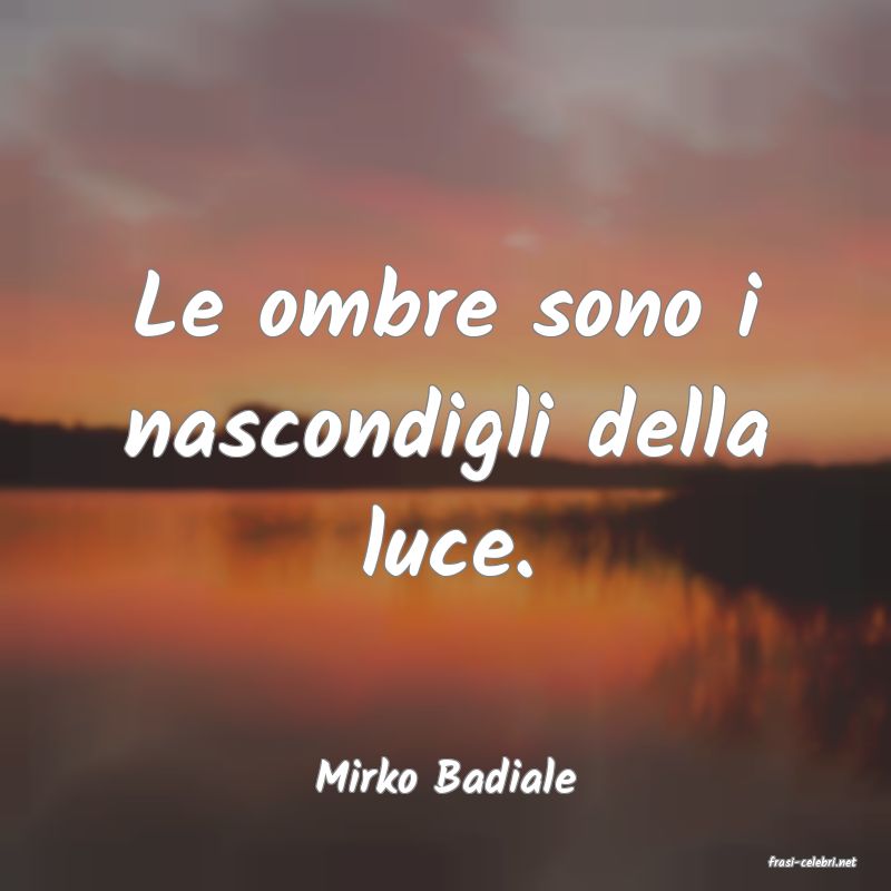 frasi di  Mirko Badiale

