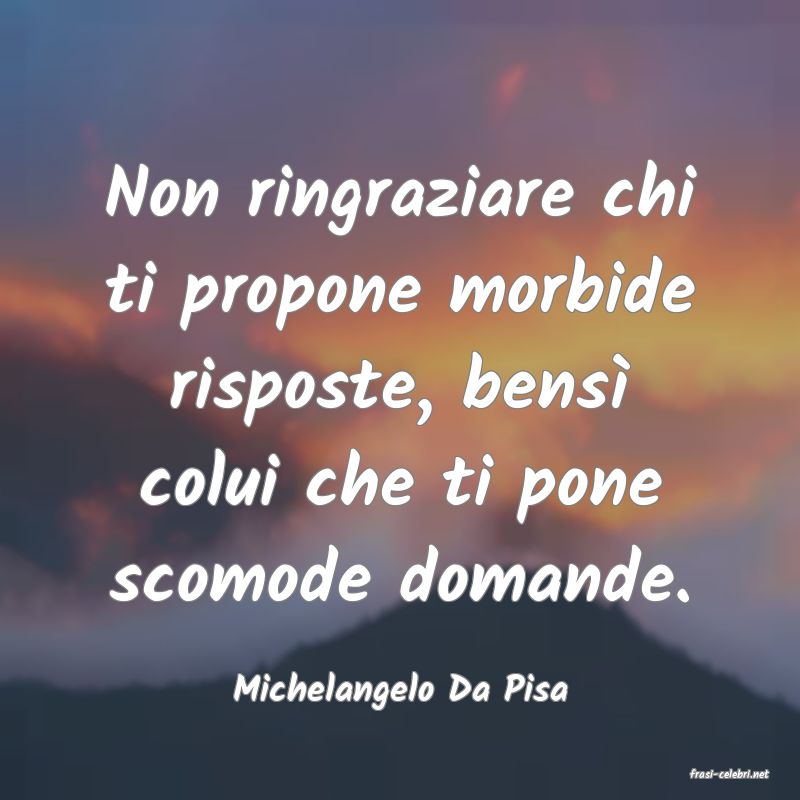 frasi di  Michelangelo Da Pisa
