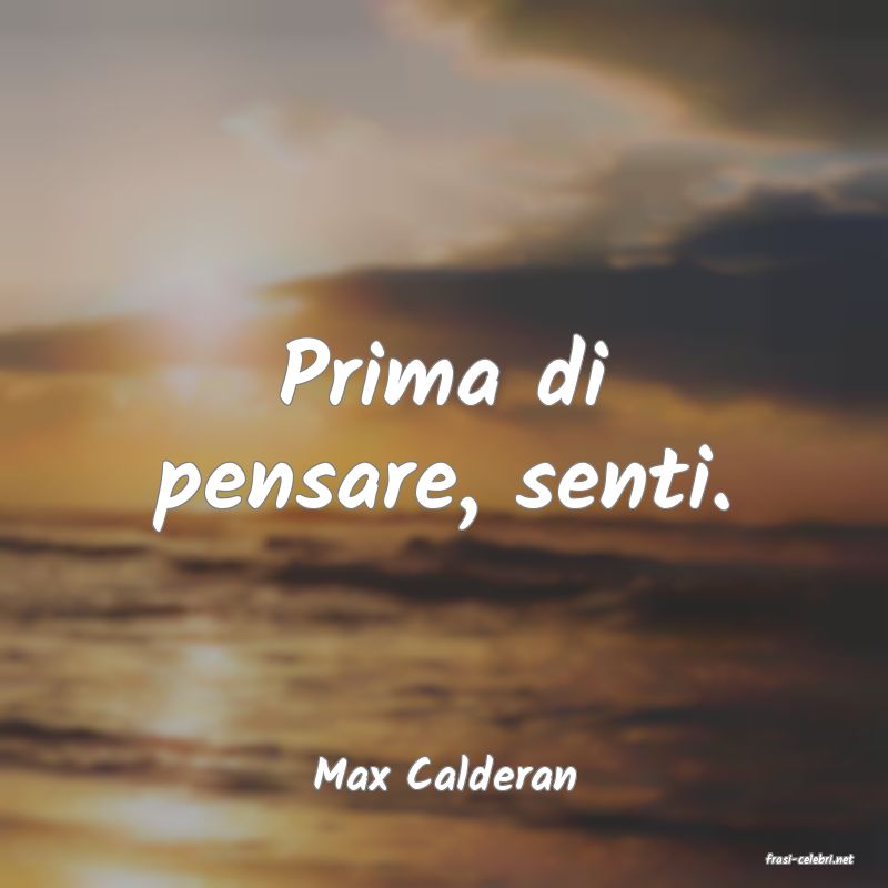 frasi di  Max Calderan
