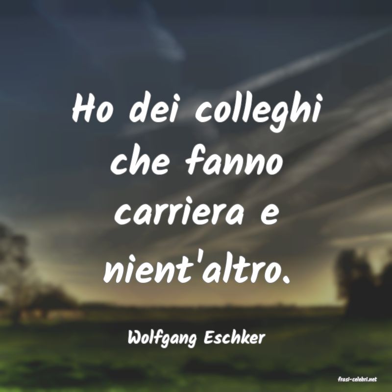 frasi di  Wolfgang Eschker
