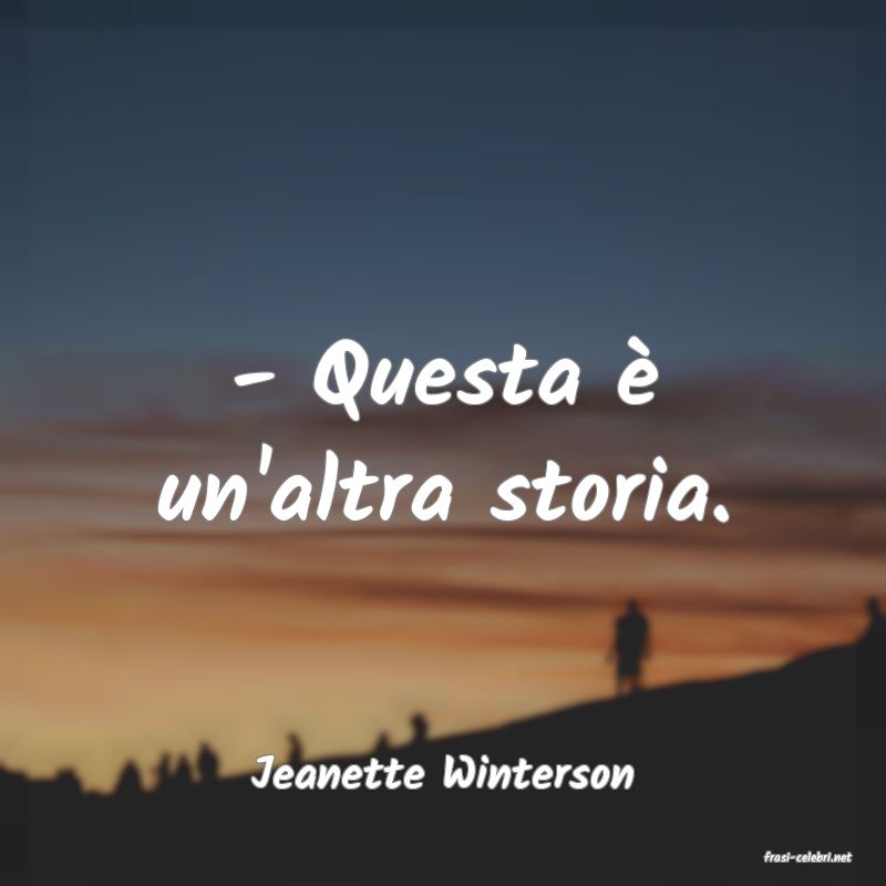 frasi di  Jeanette Winterson

