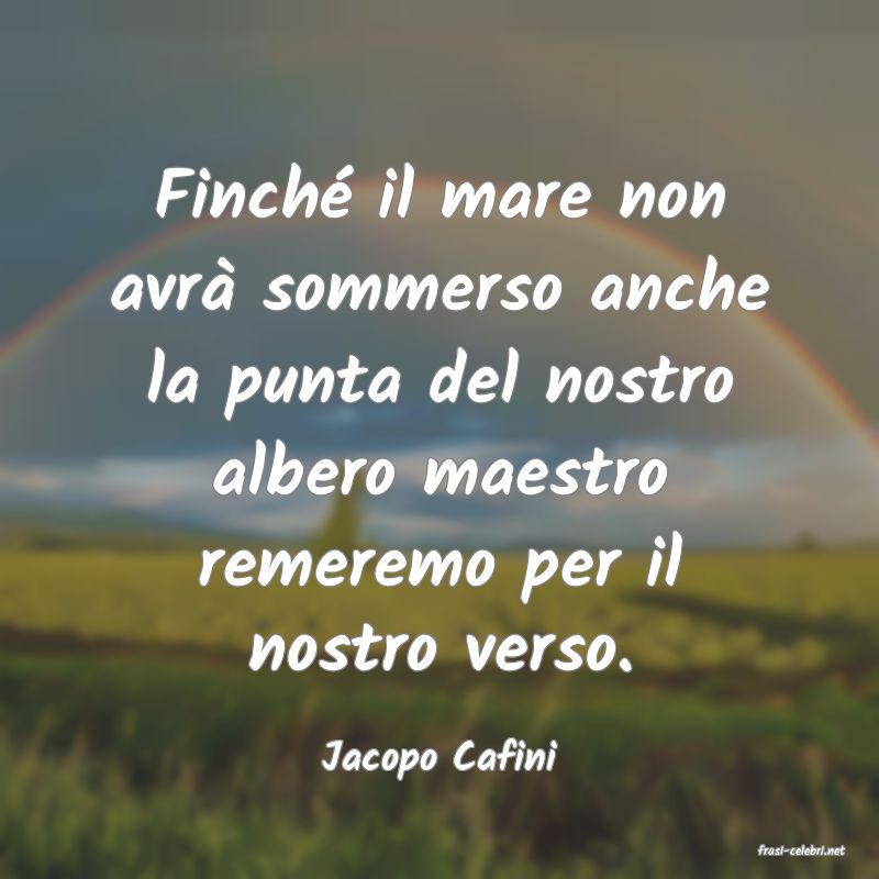 frasi di  Jacopo Cafini
