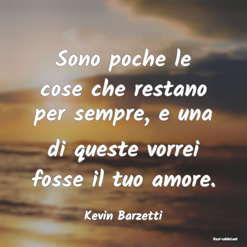 frasi di  Kevin Barzetti
