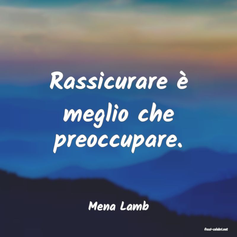 frasi di  Mena Lamb
