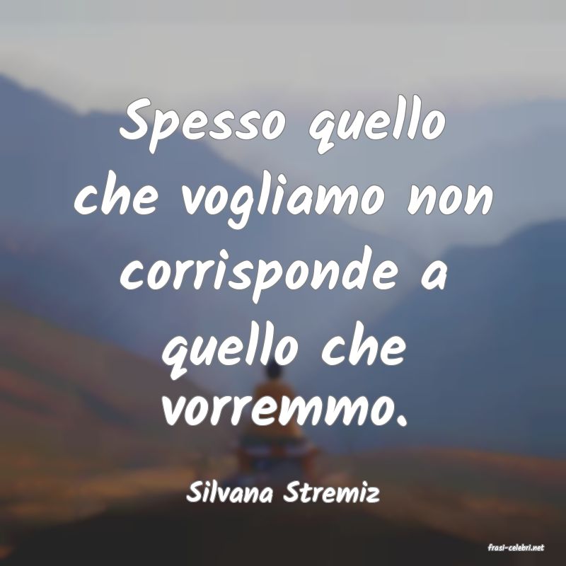 frasi di  Silvana Stremiz
