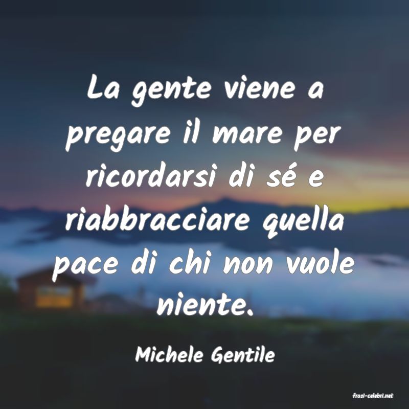 frasi di  Michele Gentile
