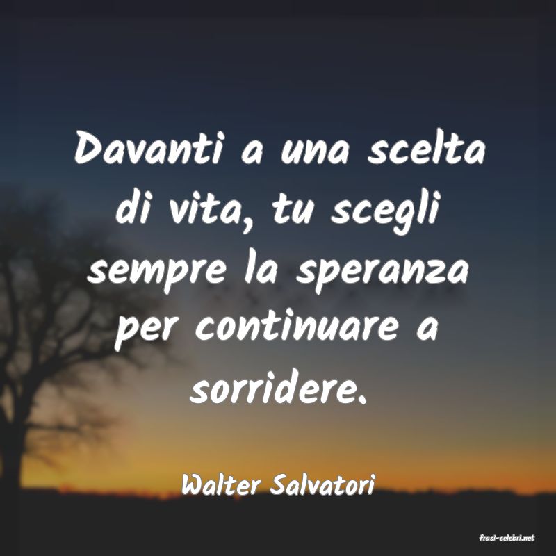 frasi di  Walter Salvatori
