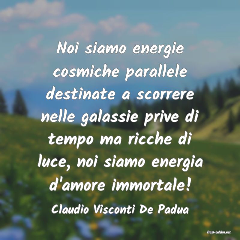 frasi di  Claudio Visconti De Padua
