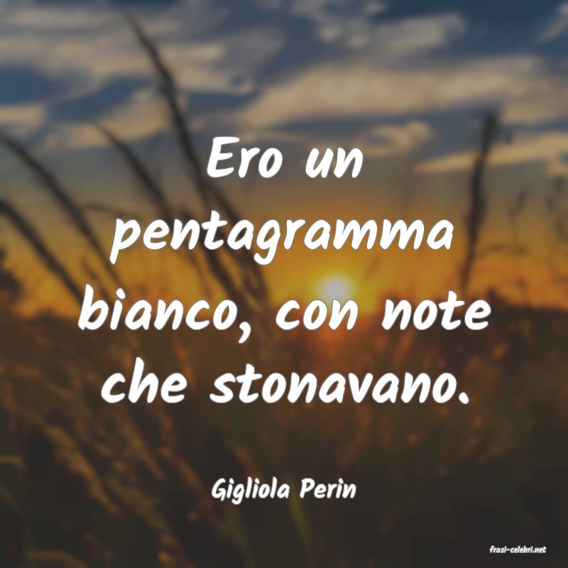 frasi di  Gigliola Perin
