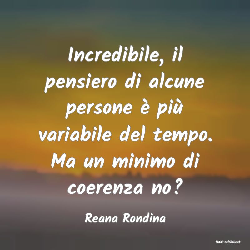 frasi di  Reana Rondina
