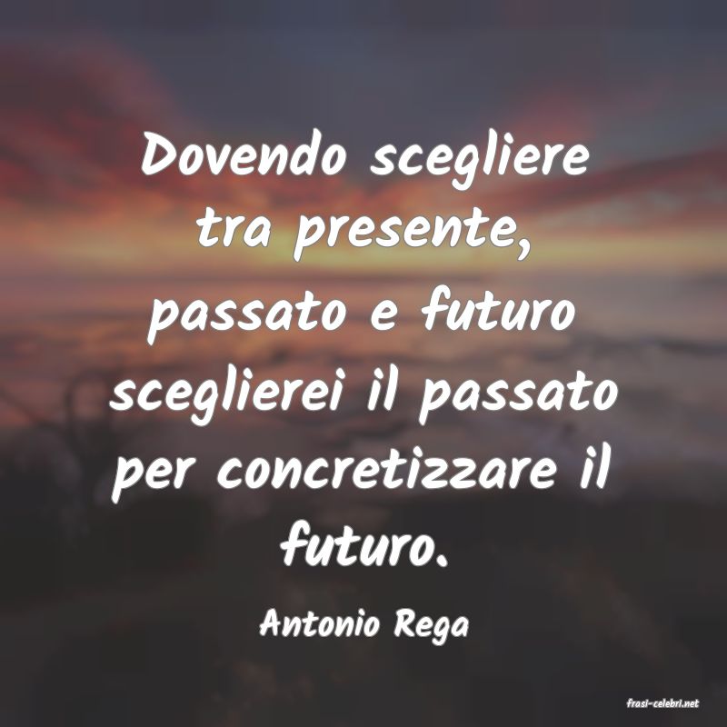 frasi di  Antonio Rega

