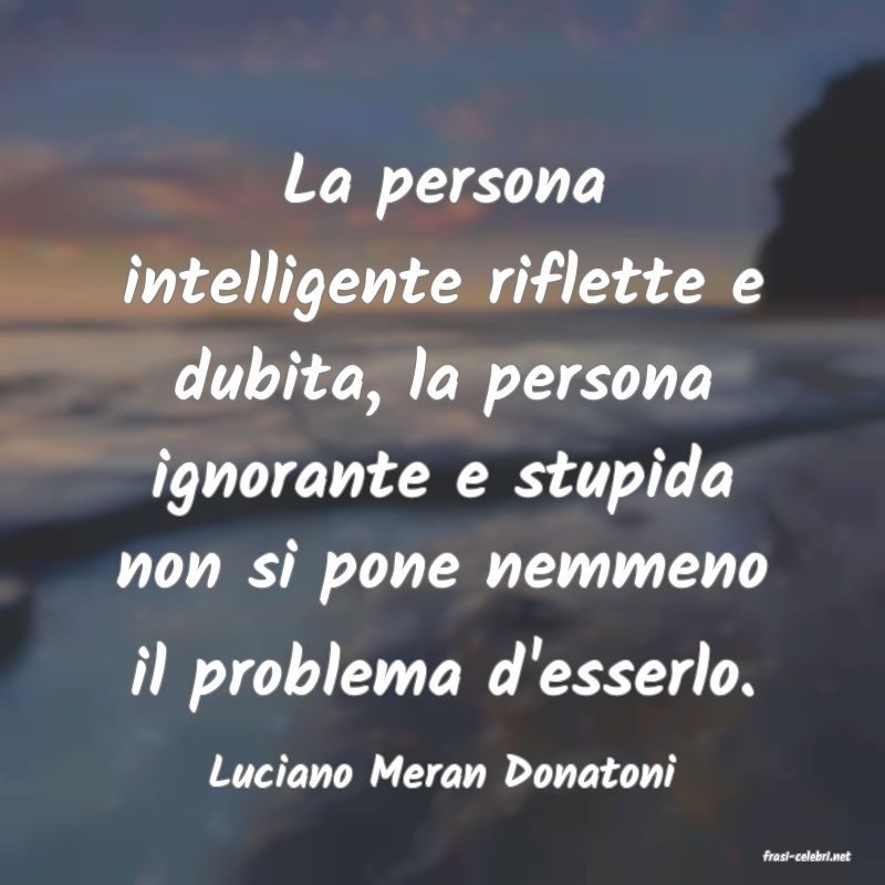 frasi di  Luciano Meran Donatoni

