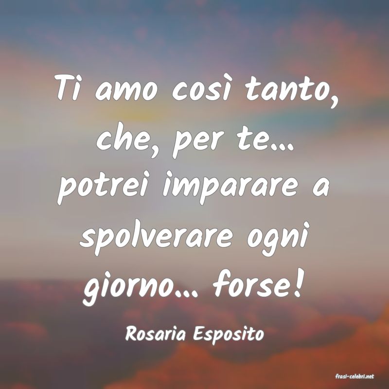 frasi di  Rosaria Esposito
