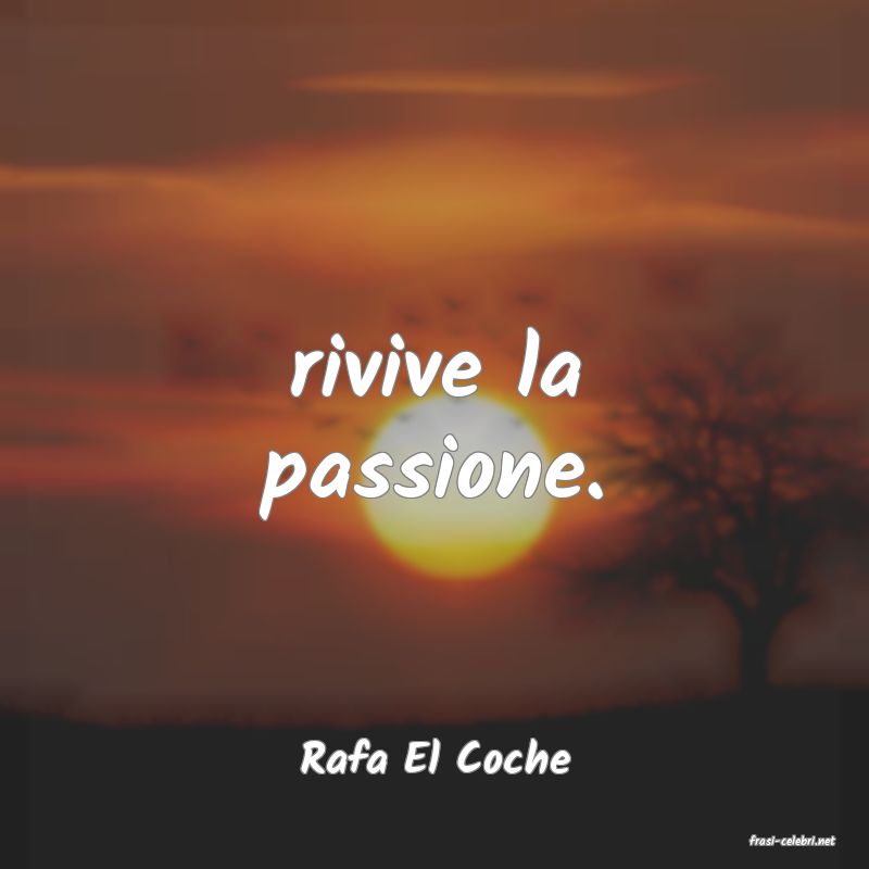 frasi di  Rafa El Coche
