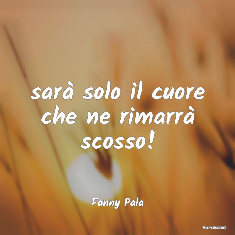 frasi di  Fanny Pala
