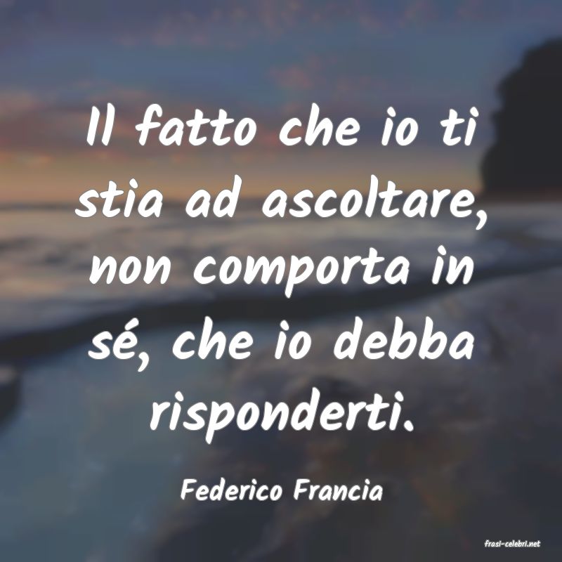 frasi di  Federico Francia
