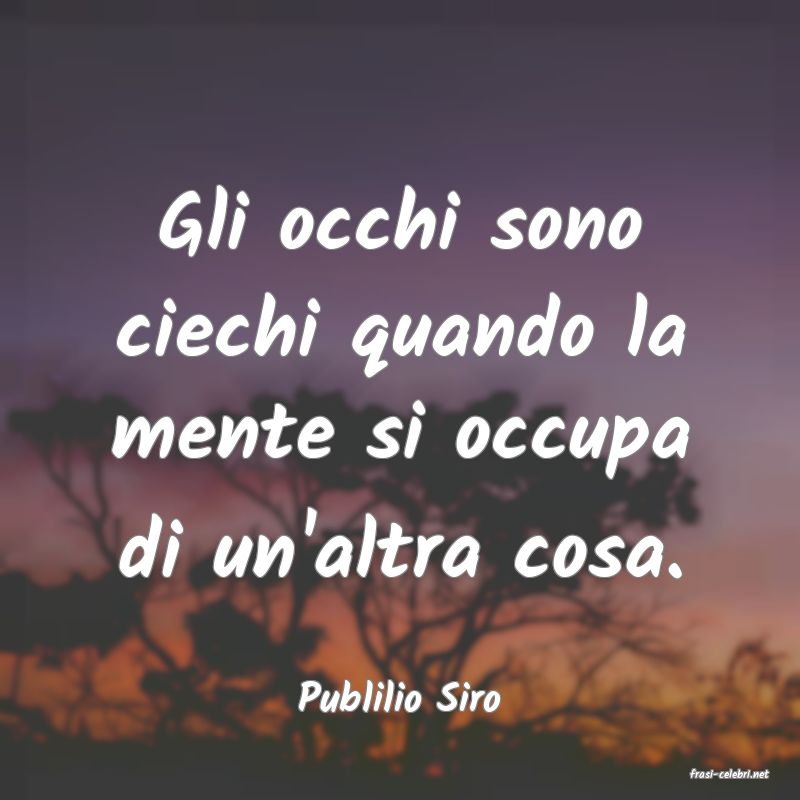 frasi di  Publilio Siro
