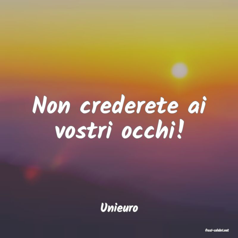 frasi di  Unieuro
