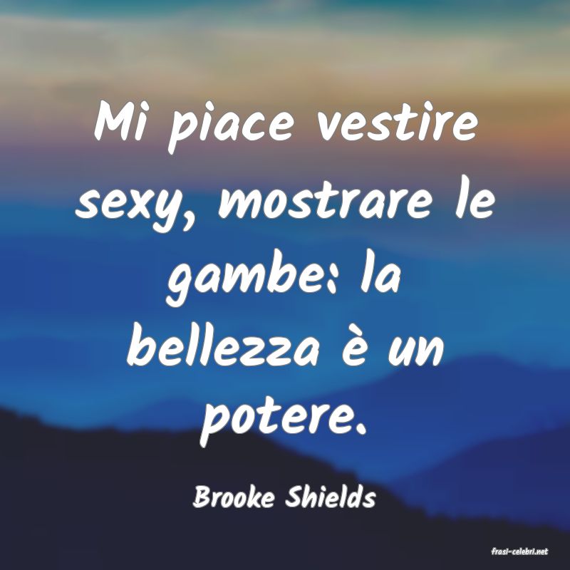 frasi di  Brooke Shields
