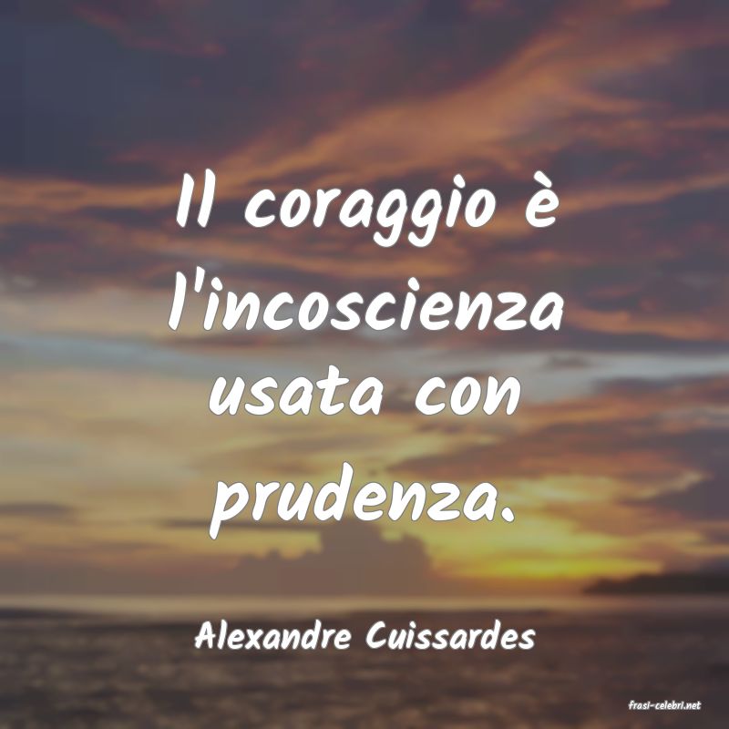 frasi di  Alexandre Cuissardes
