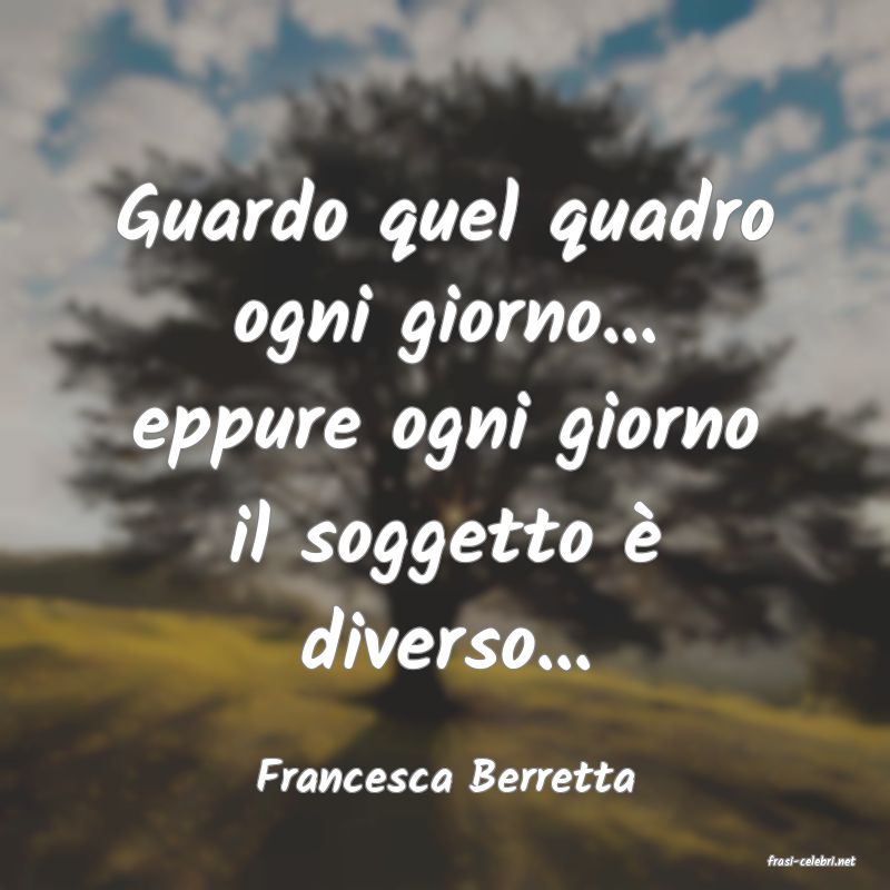 frasi di  Francesca Berretta

