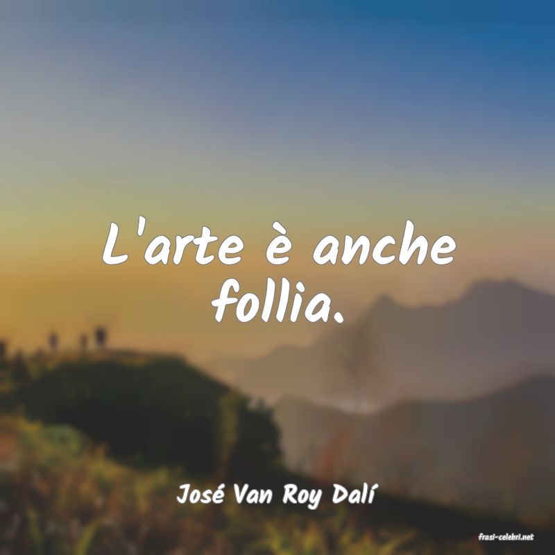 frasi di Jos� Van Roy Dal�