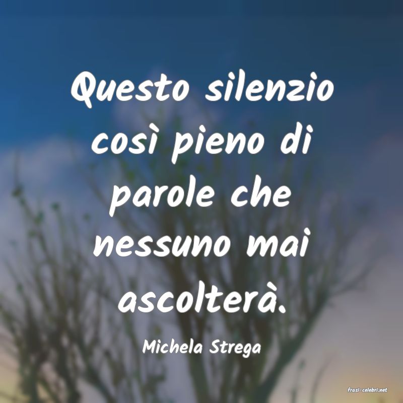 frasi di  Michela Strega
