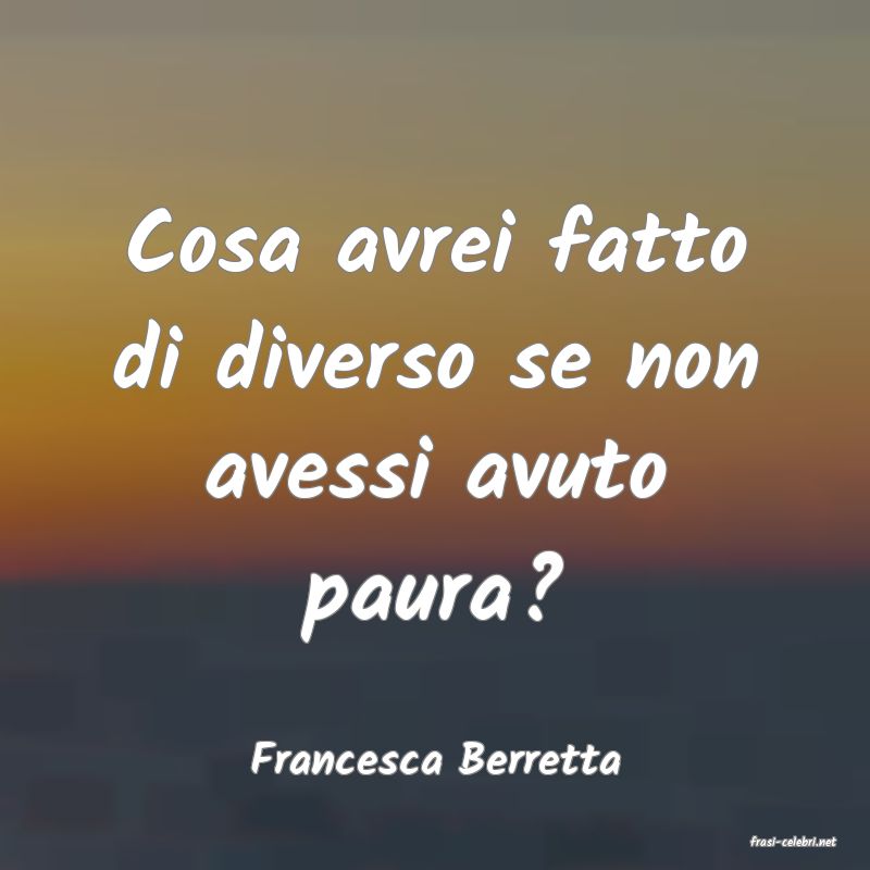 frasi di  Francesca Berretta

