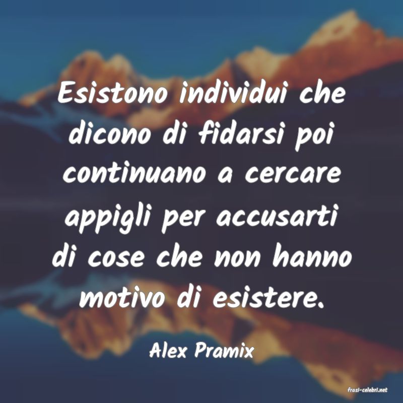 frasi di  Alex Pramix
