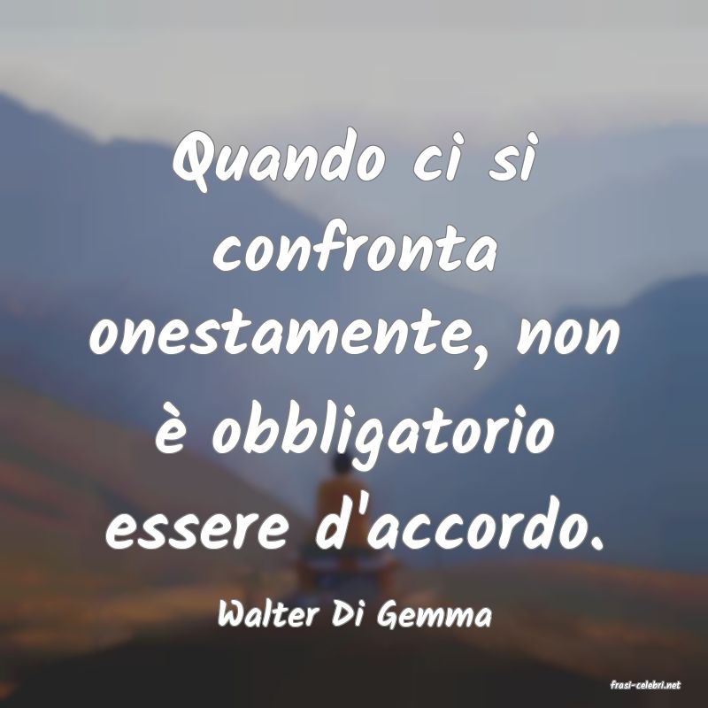 frasi di  Walter Di Gemma
