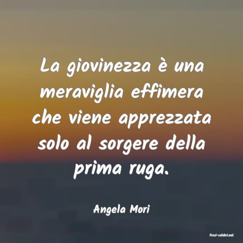 frasi di  Angela Mori
