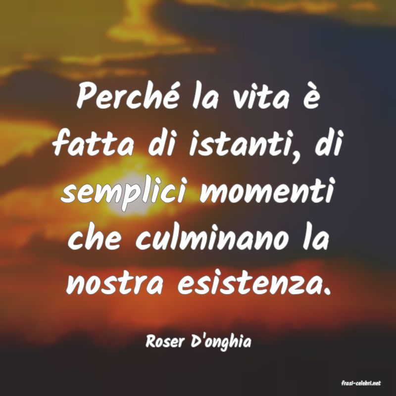 frasi di  Roser D'onghia
