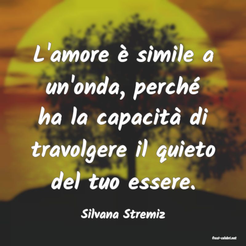 frasi di  Silvana Stremiz
