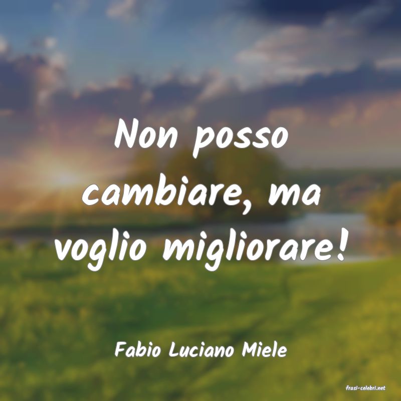 frasi di  Fabio Luciano Miele
