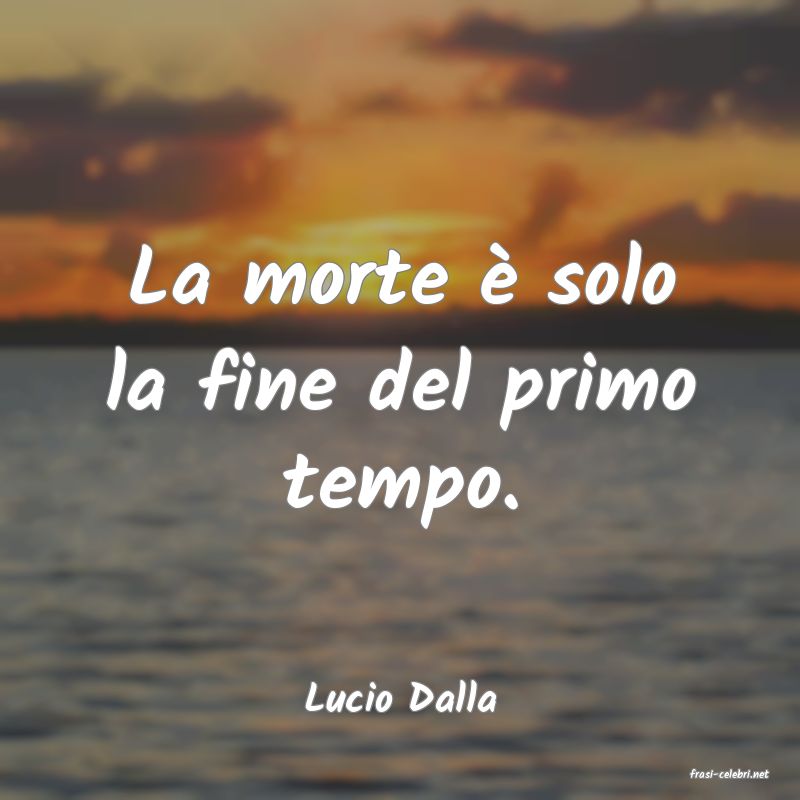 frasi di  Lucio Dalla
