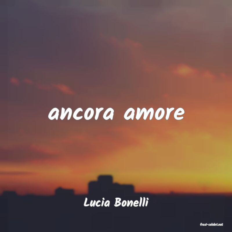 frasi di  Lucia Bonelli
