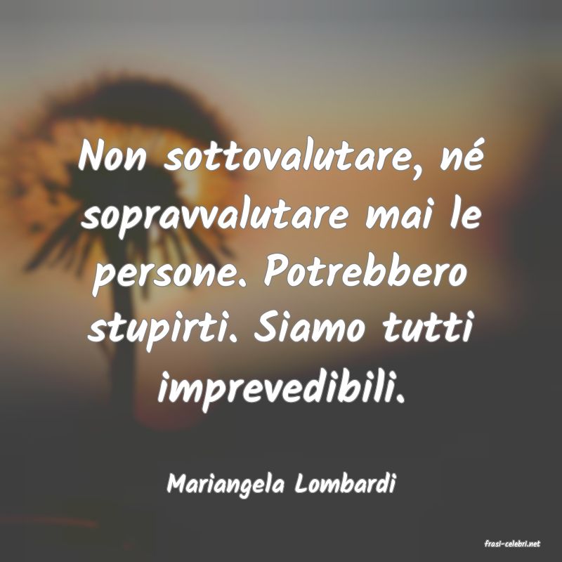 frasi di  Mariangela Lombardi
