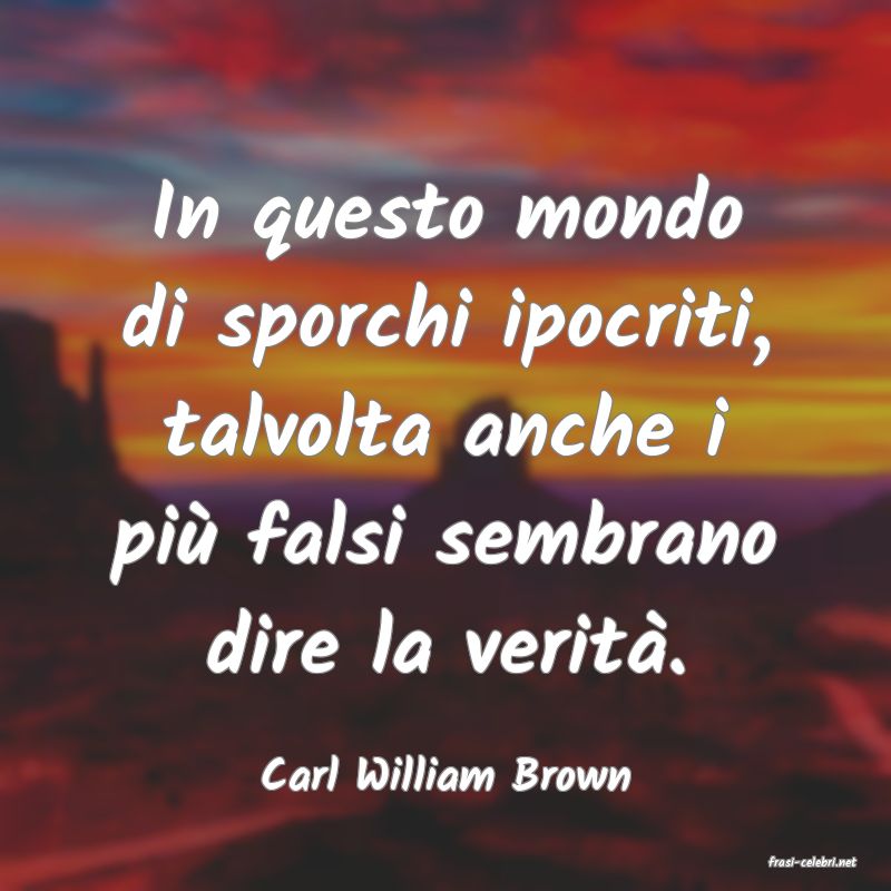 frasi di  Carl William Brown
