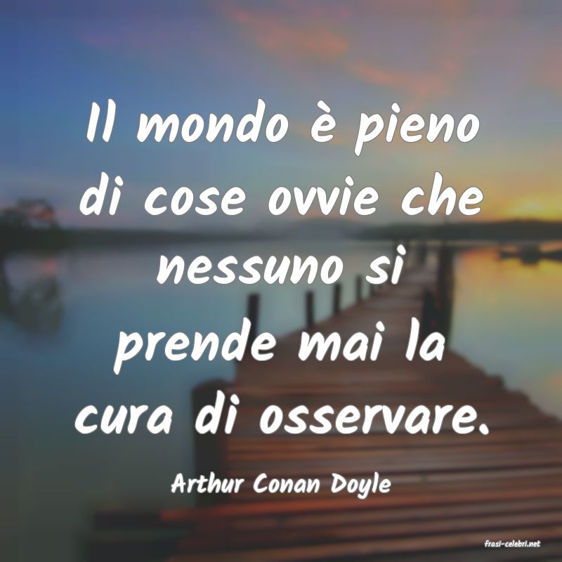 frasi di  Arthur Conan Doyle
