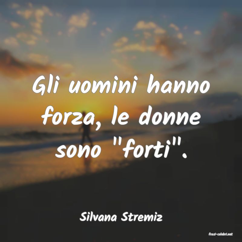 frasi di Silvana Stremiz
