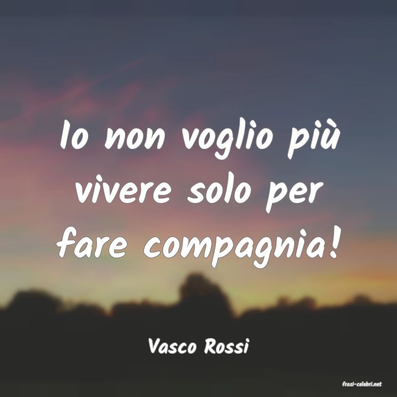 frasi di  Vasco Rossi
