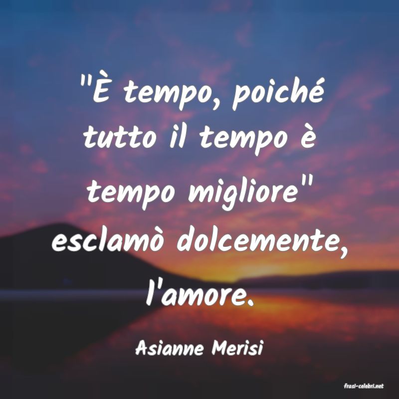 frasi di  Asianne Merisi
