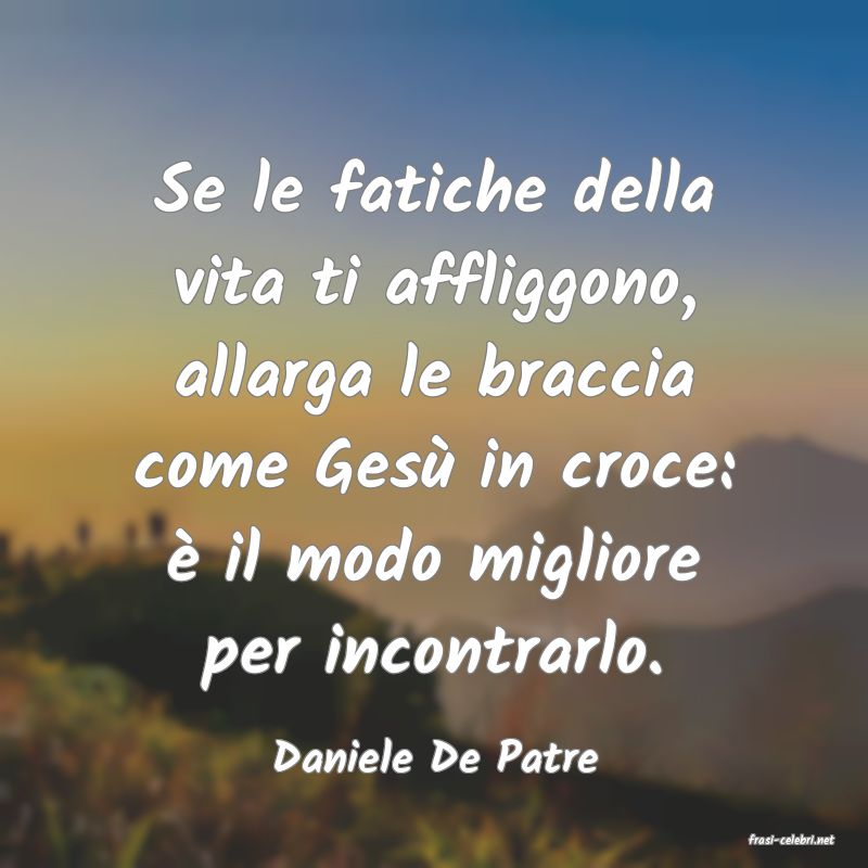 frasi di  Daniele De Patre
