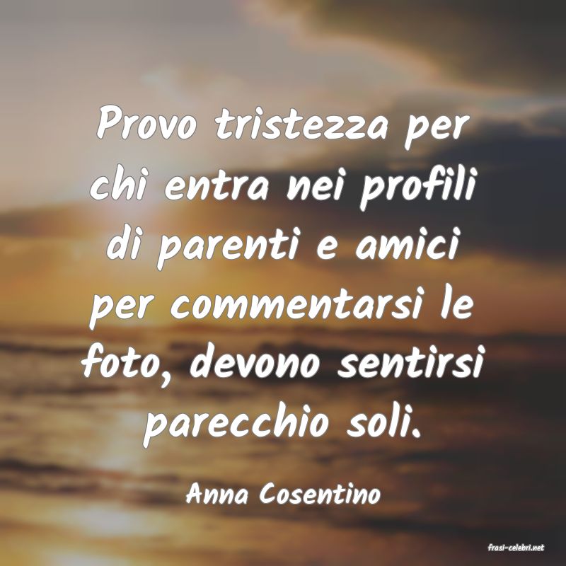 frasi di  Anna Cosentino
