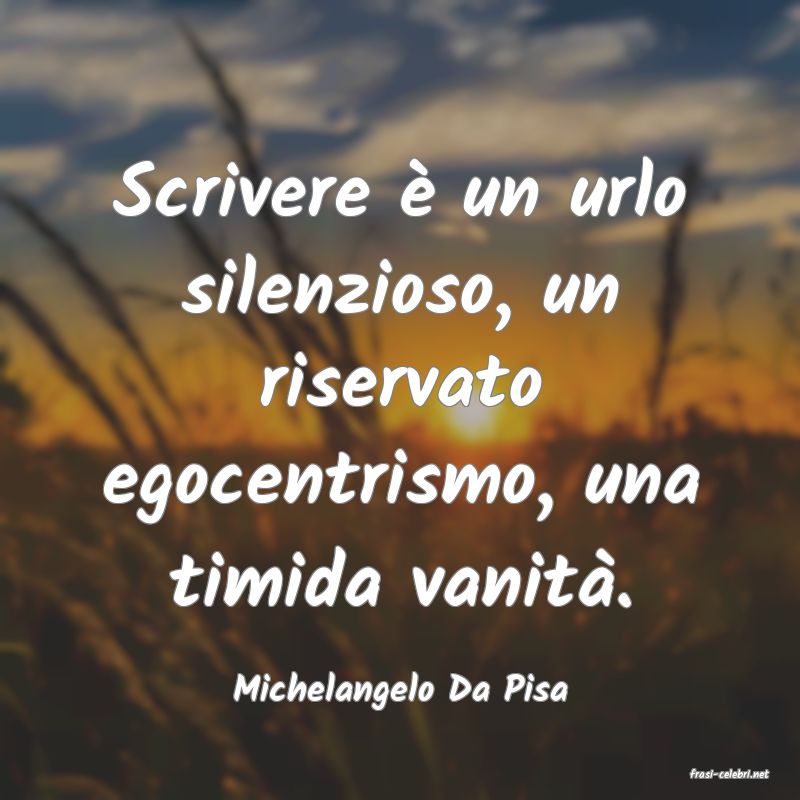 frasi di  Michelangelo Da Pisa
