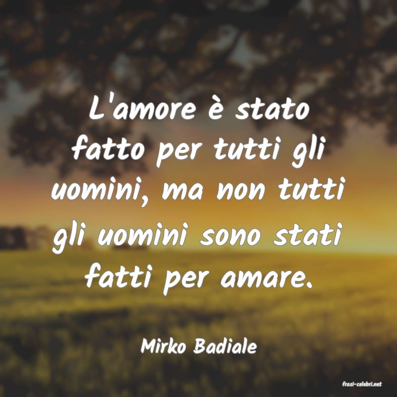 frasi di  Mirko Badiale
