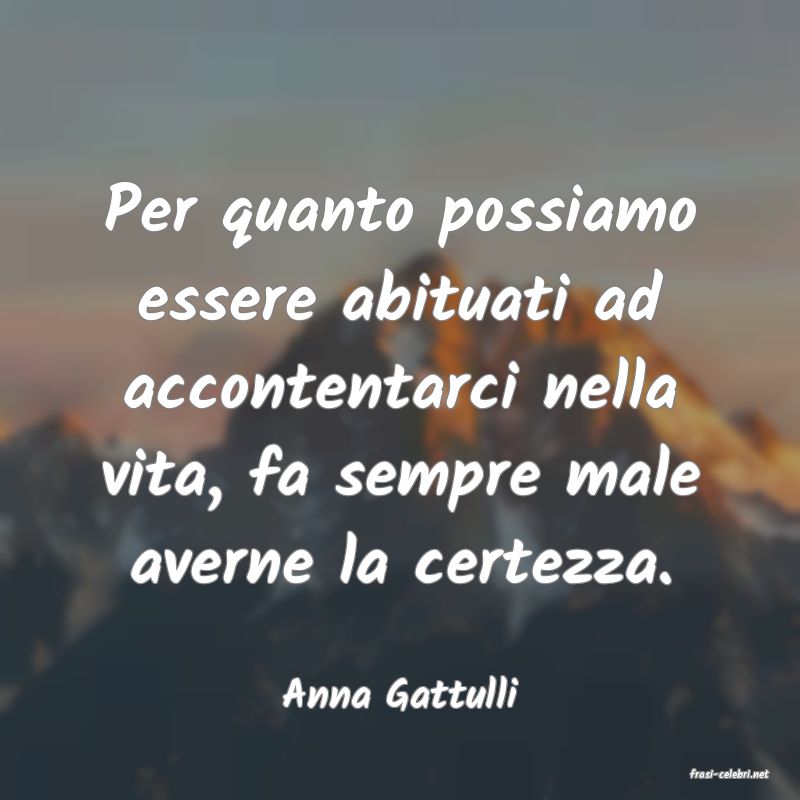 frasi di  Anna Gattulli
