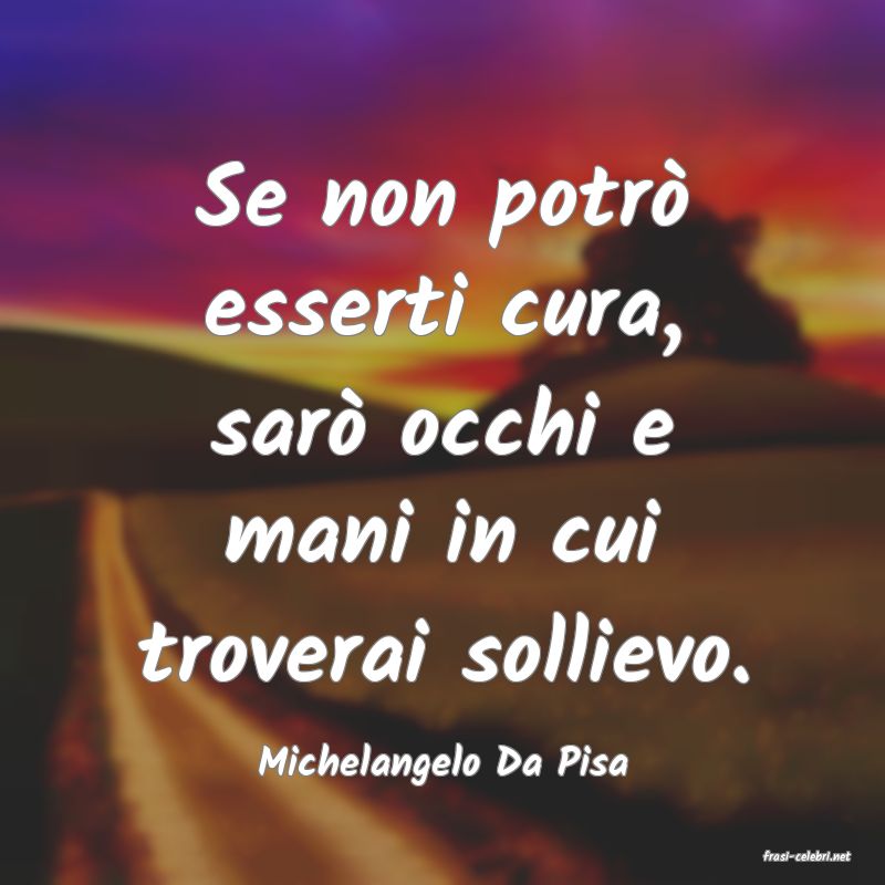 frasi di  Michelangelo Da Pisa

