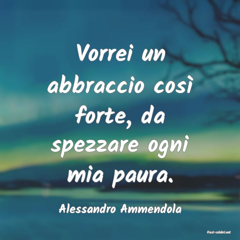 frasi di  Alessandro Ammendola
