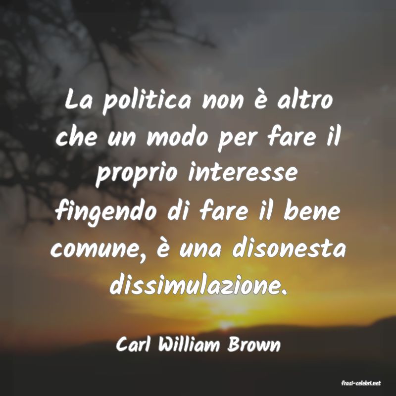 frasi di  Carl William Brown
